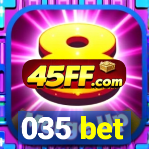 035 bet
